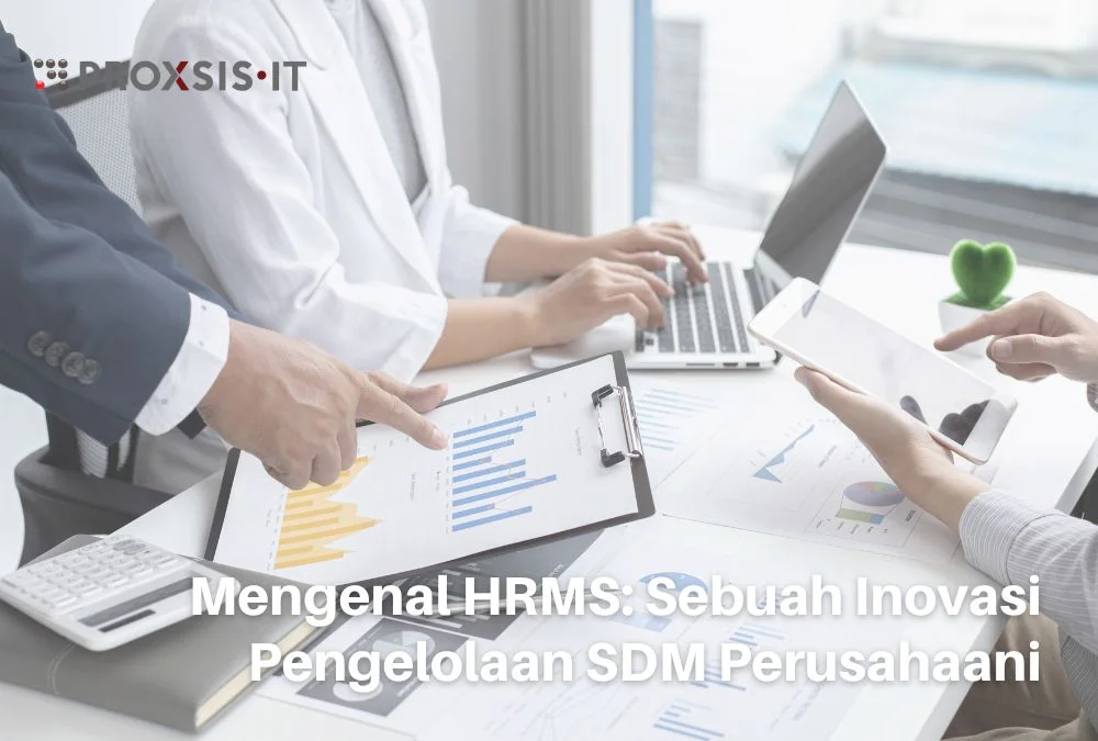 Mengenal HRMS: Sebuah Inovasi Pengelolaan SDM Perusahaan