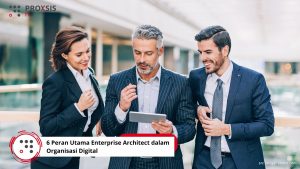6 Peran Utama Enterprise Architect dalam Organisasi Digital