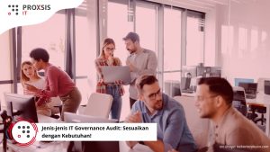 Jenis-jenis IT Governance Audit: Sesuaikan dengan Kebutuhan!