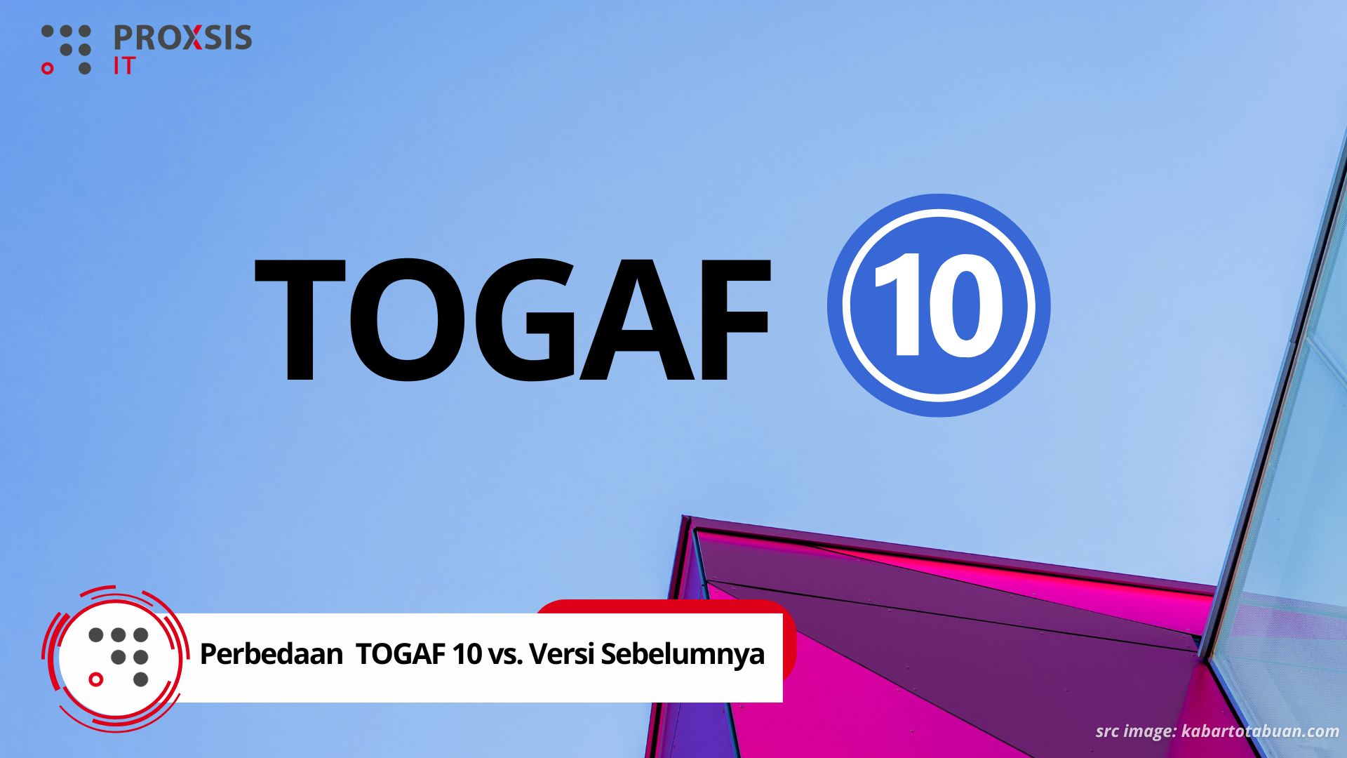 Memahami Perbedaan Utama TOGAF 10 vs Versi Sebelumnya