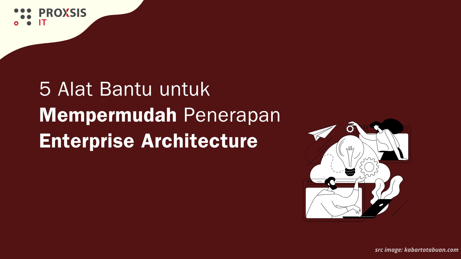 5 Alat Bantu untuk Mempermudah Penerapan Enterprise Architecture