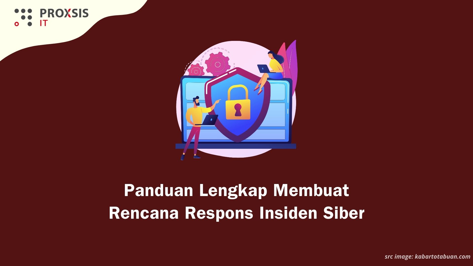 Panduan Lengkap Membuat Rencana Respons Insiden Siber