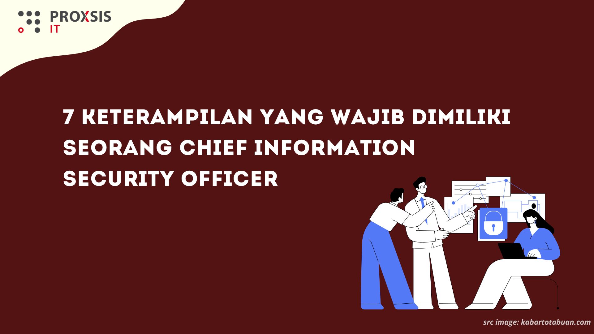 7 Keterampilan yang Wajib Dimiliki Seorang Chief Information Security Officer
