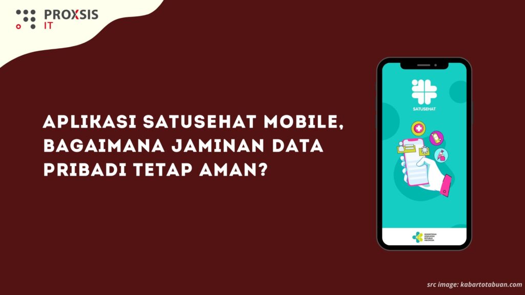 Aplikasi SatuSehat Mobile, Bagaimana Jaminan Data Pribadi tetap Aman?