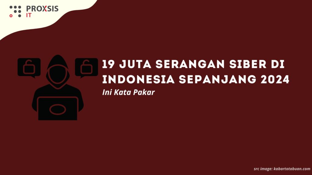 19 Juta Serangan Siber di Indonesia Sepanjang 2024, Ini Kata Pakar
