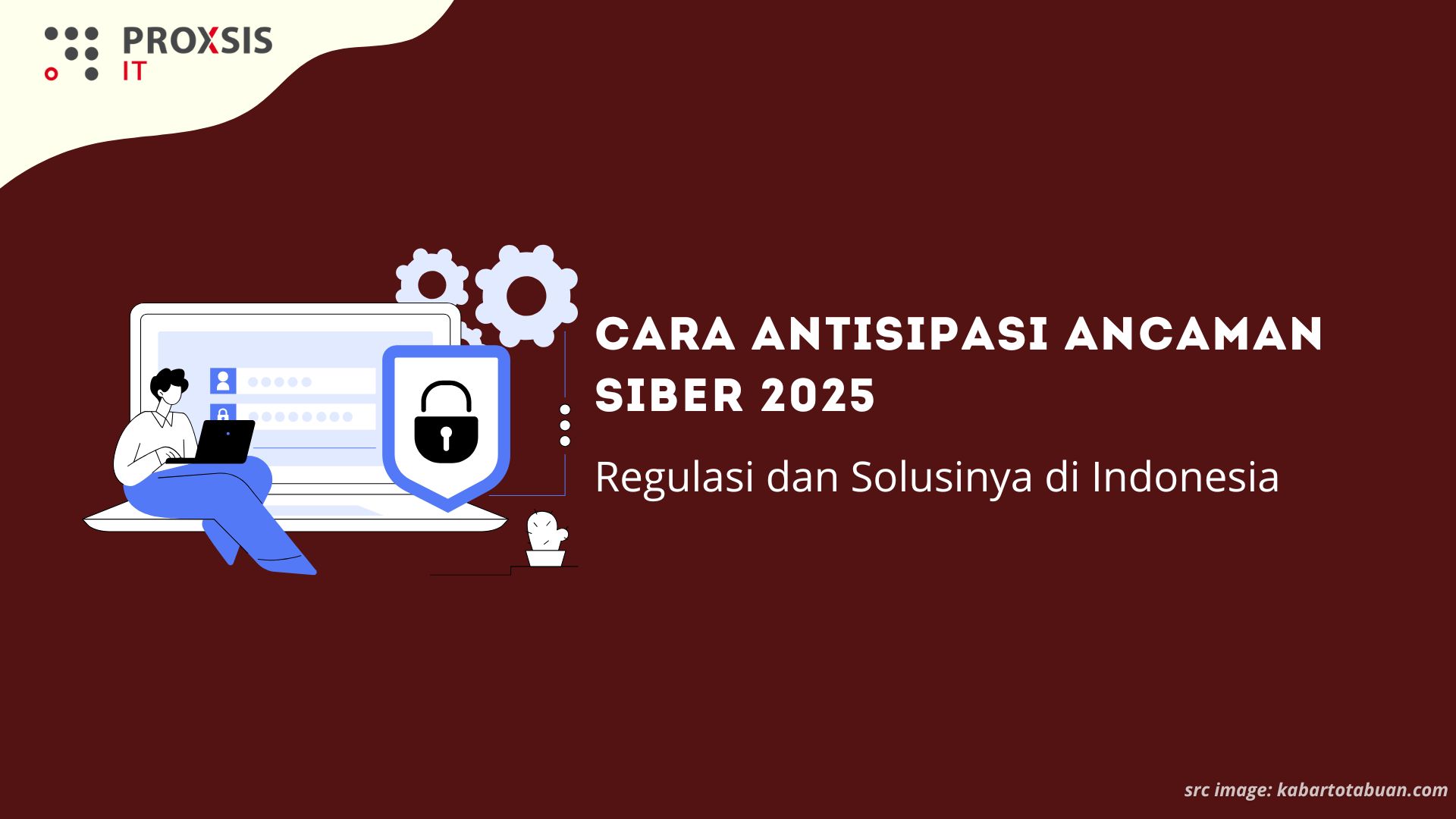Cara Antisipasi Ancaman Siber 2025: Regulasi dan Solusinya di Indonesia