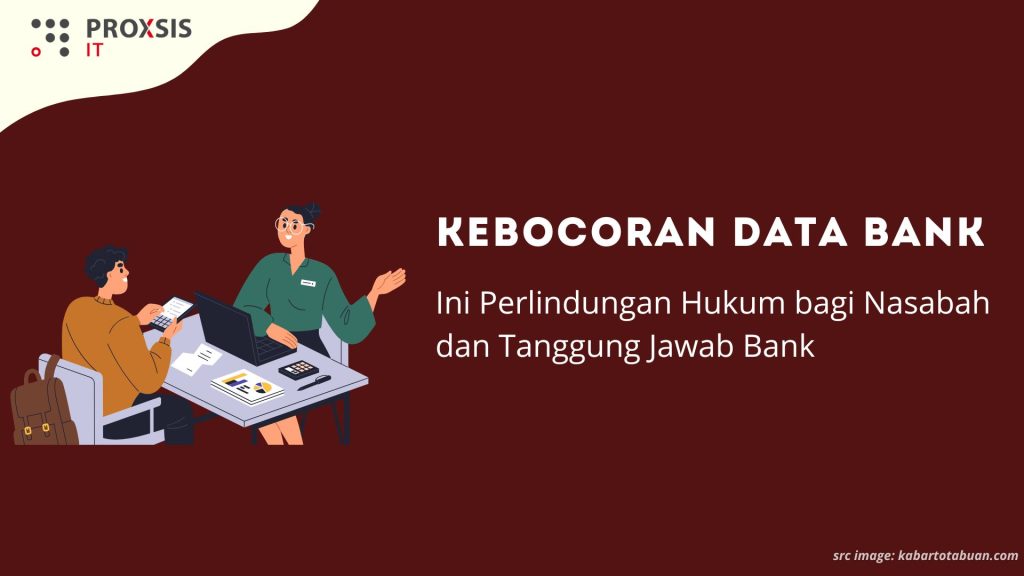 Kebocoran Data Bank: Ini Perlindungan Hukum bagi Nasabah dan Tanggung Jawab Bank