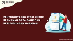 Pentingnya ISO 27001 untuk Keamanan Data Bank dan Perlindungan Nasabah