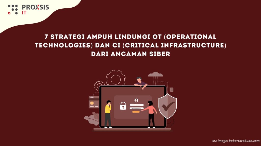 7 Strategi Ampuh Lindungi OT (Operational Technologies) dan CI (Critical Infrastructure) dari Ancaman Siber