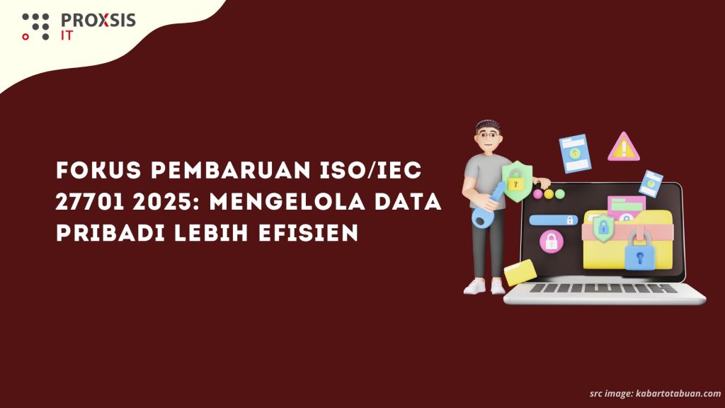 Fokus Pembaruan ISO/IEC 27701 2025: Mengelola Data Pribadi Lebih Efisien