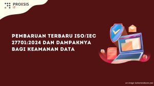 Pembaruan Terbaru ISO/IEC 27701:2024 dan Dampaknya bagi Keamanan Data