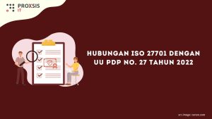 Hubungan ISO 27701 dengan UU PDP No. 27 Tahun 2022