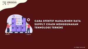Cara Efektif Manajemen Data Supply Chain Menggunakan Teknologi Terkini