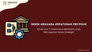 Ingin Menjaga Kepatuhan PBI/POJK? Simak Cara IT Governance Membantu Anda Mencapainya Secara Strategis!