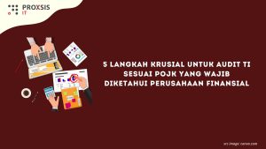 Jangan Abaikan! Ini 5 Langkah Krusial untuk Audit TI Sesuai POJK yang Wajib Diketahui Perusahaan Finansial