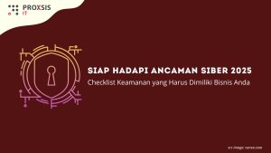 Siap Hadapi Ancaman Siber 2025? Checklist Keamanan yang Harus Dimiliki Bisnis Anda