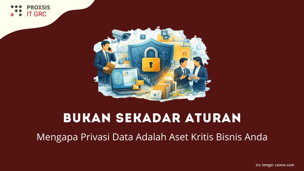 Bukan Sekadar Aturan: Mengapa Privasi Data Adalah Aset Kritis Bisnis Anda