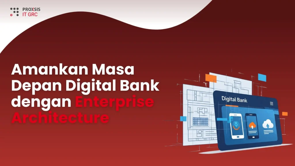 Inilah Strategi Enterprise Architecture Consulting di Bank Digital Terkemuka
