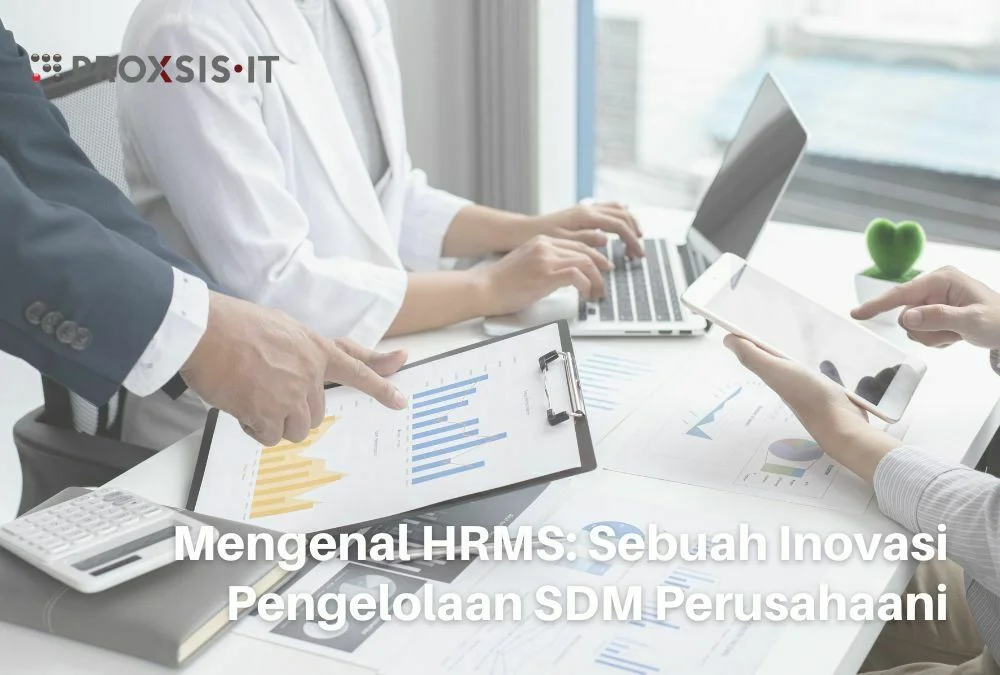 Mengenal HRMS: Sebuah Inovasi Pengelolaan SDM Perusahaan